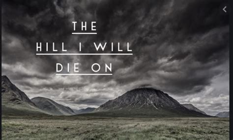 i'll die on this hill meaning|die on that hill saying.